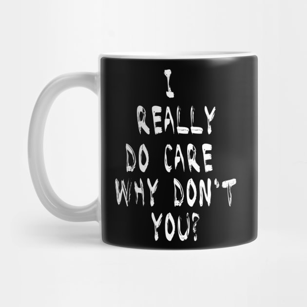 I Really Do Care Why Dont You T Shirt Anti Trump Immigration by CMDesign